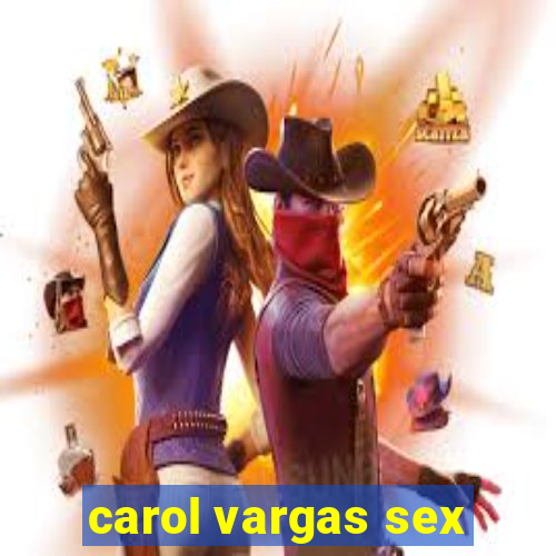 carol vargas sex